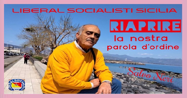 Salvo Neri: Riaprire è la parola d’ordine dei liberal- socialisti Sicilia