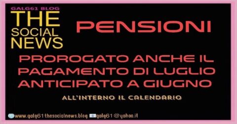 Pensioni: Prorogato anche il pagamento di Luglio "anticipato a Giugno"