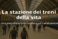 La metafora della stazione dei treni
